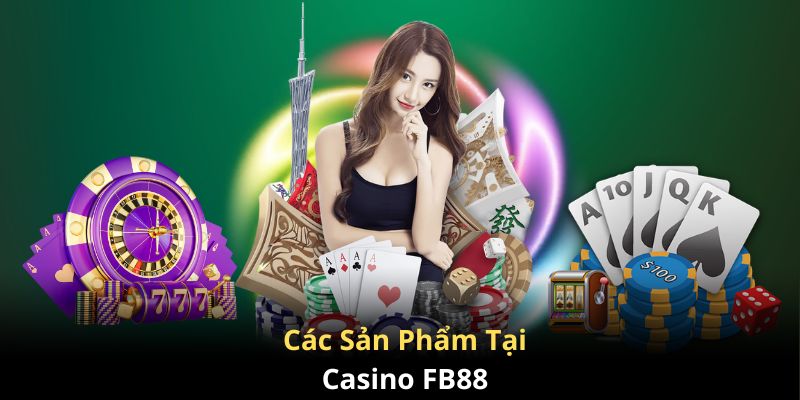 Các sản phẩm game đặt cược tại Casino FB88