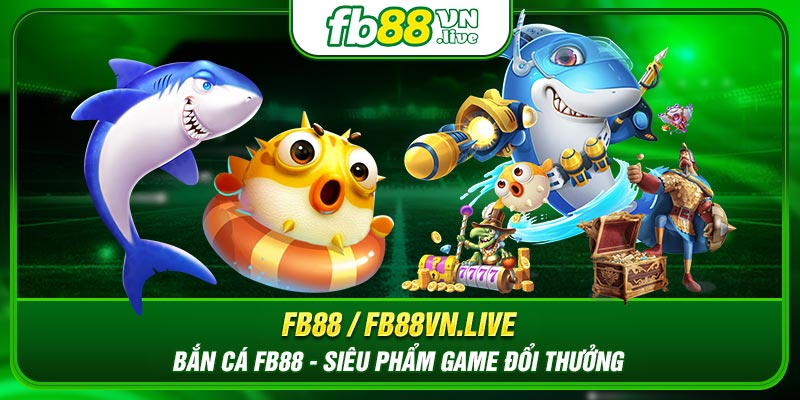 Khái quát về trò chơi bắn cá FB88