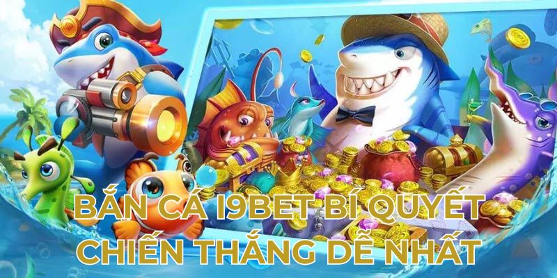 Bắn cá bí quyết chiến thắng dễ nhất