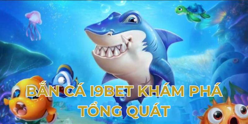 Bắn cá khám phá tổng quát