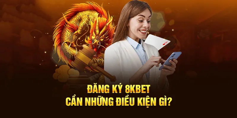 Các lưu ý khi đăng ký 8KBET