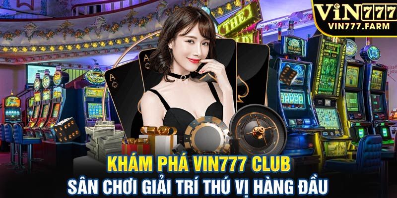 Vin777 Club - Thiên Đường Cá Cược Đình Đám Nhất Năm 2024