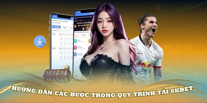 Hướng dẫn các bước trong quy trình tải 8Kbet