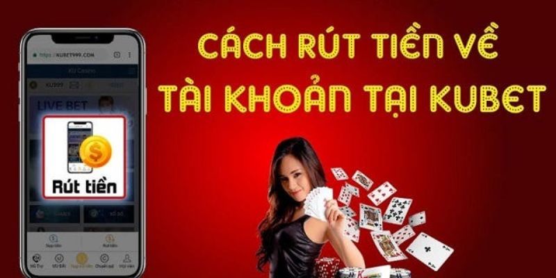 Mách bạn cách rút tiền kubet siêu đơn giản