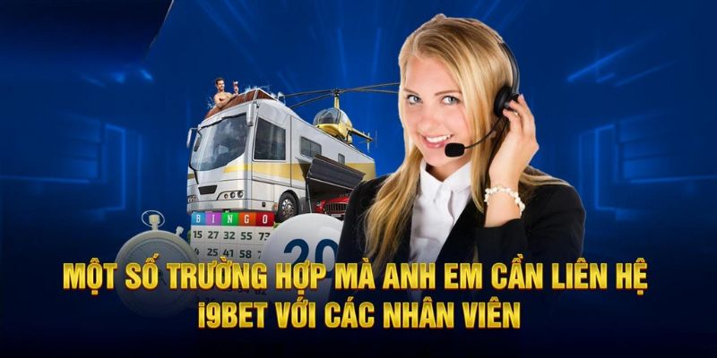 Những trường hợp mà người chơi cần liên hệ I9bet